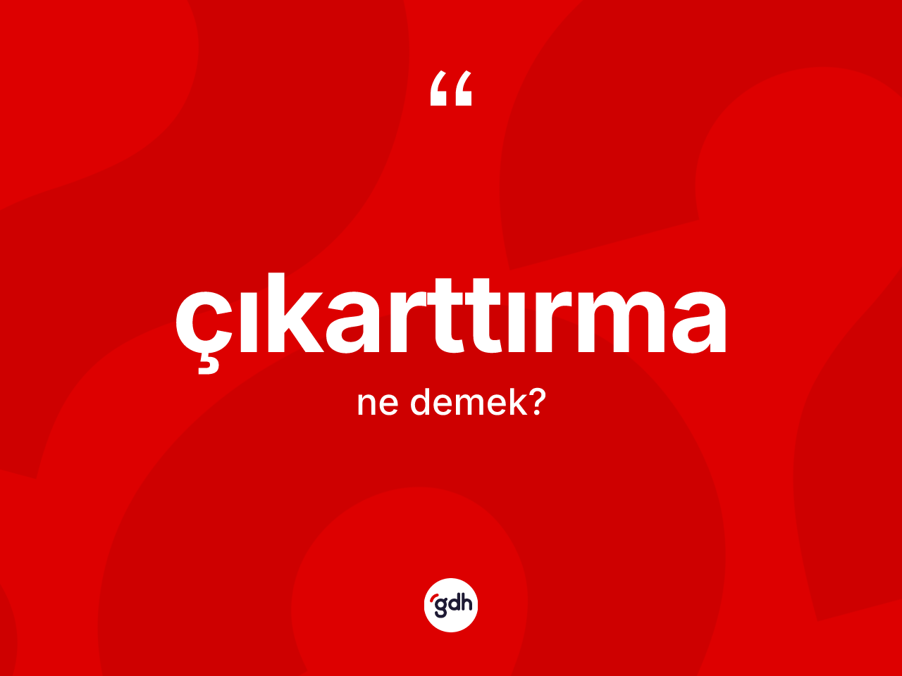 Çıkarttırma kelimesinin tanımı nedir? Çıkarttırma kelimesinin TDK'ya göre açıklaması nedir?