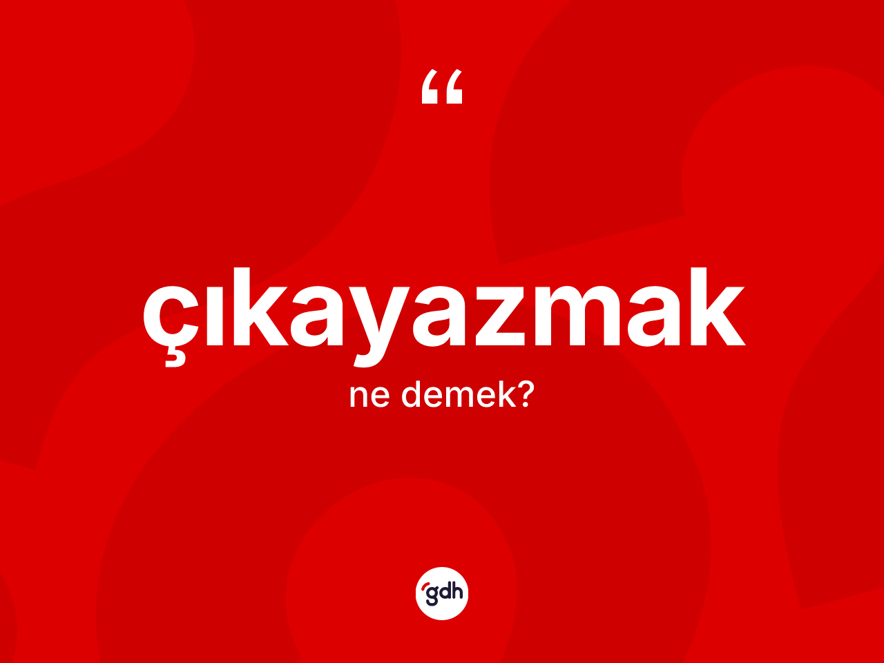 Çıkayazmak kelimesi ne anlama gelir? Çıkayazmağın TDK'ya göre anlamı nedir?