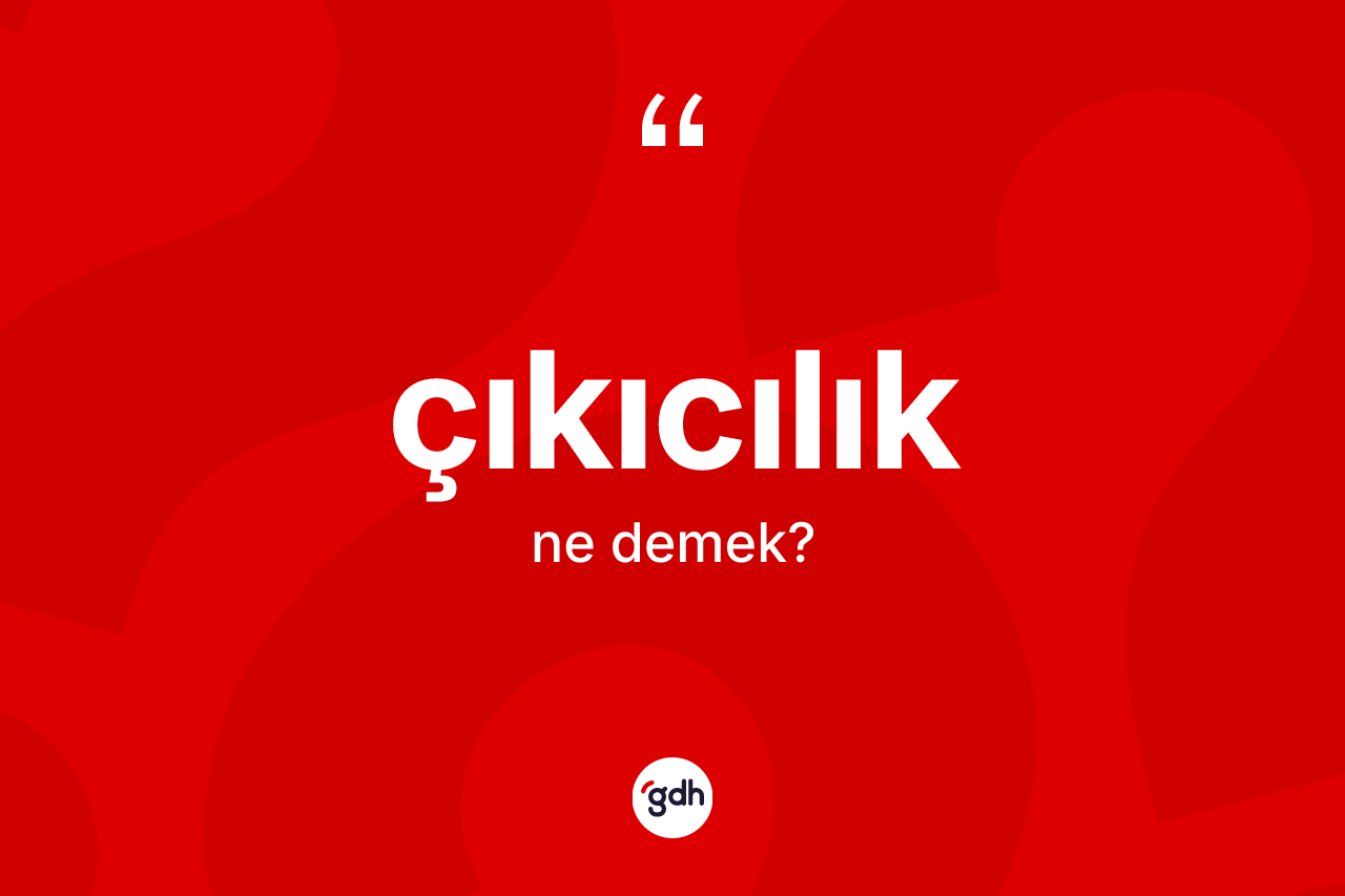 Çıkıcılık kelimesi ne demek?
