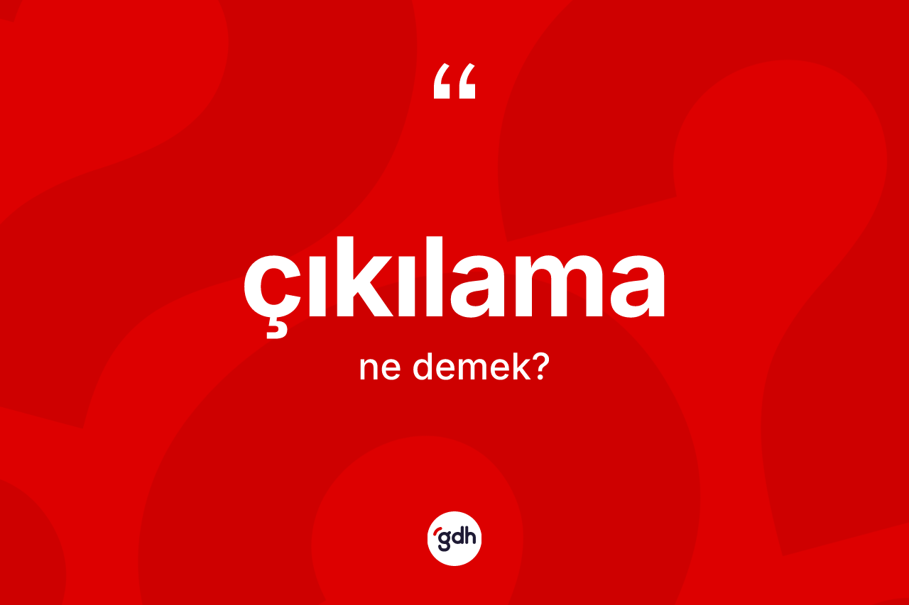 Çıkılama kelimesi ne demek? Çıkılamanın TDK'ya göre anlamı nedir?