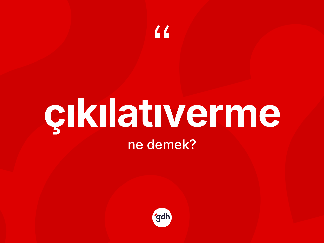 Çıkılatıverme kelimesinin tanımı nedir? Çıkılatıverme kelimesinin özellikleri nelerdir?