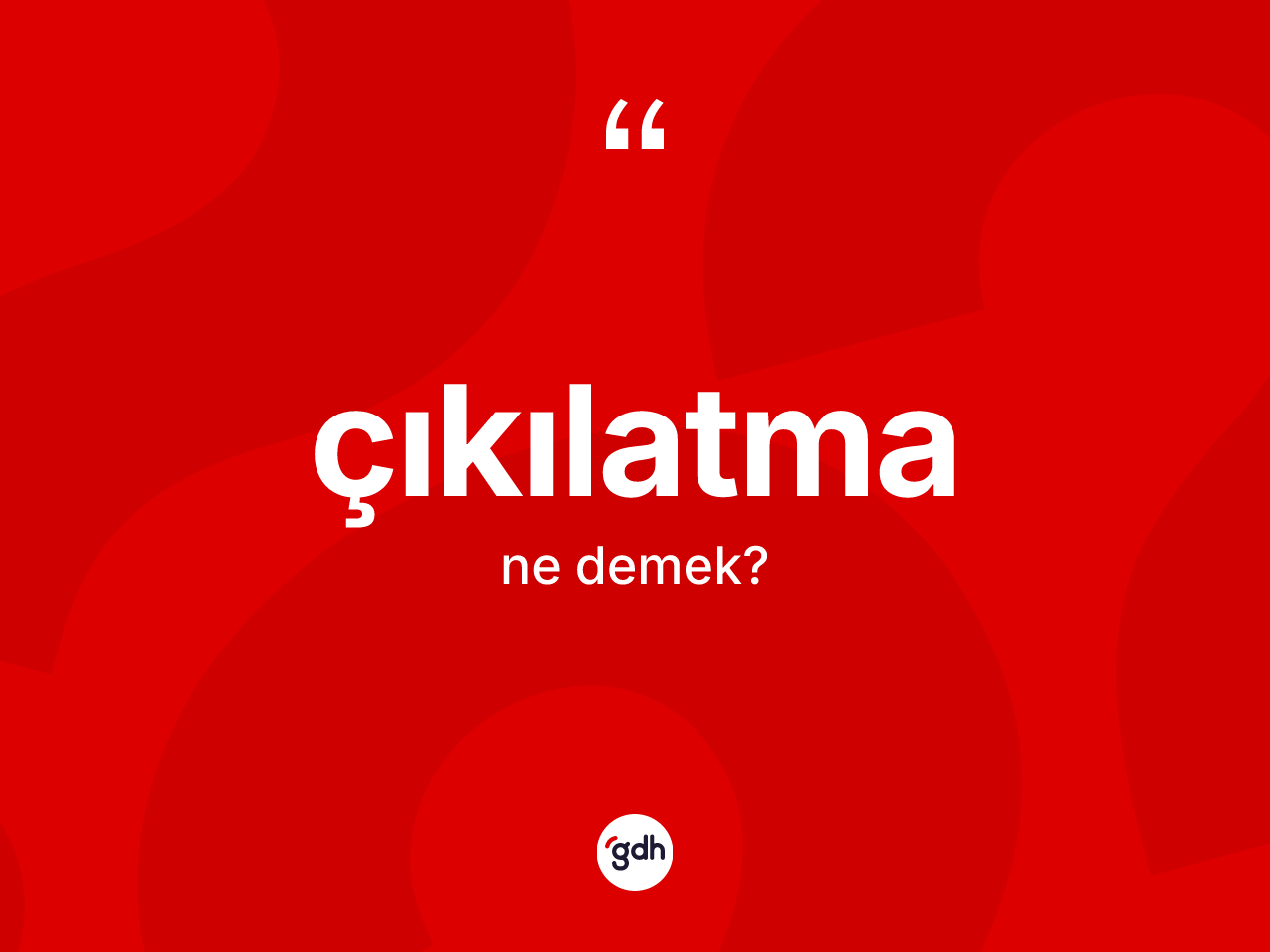 Çıkılatma kelimesi ne anlama gelir? Çıkılatma kelimesinin özellikleri nelerdir?