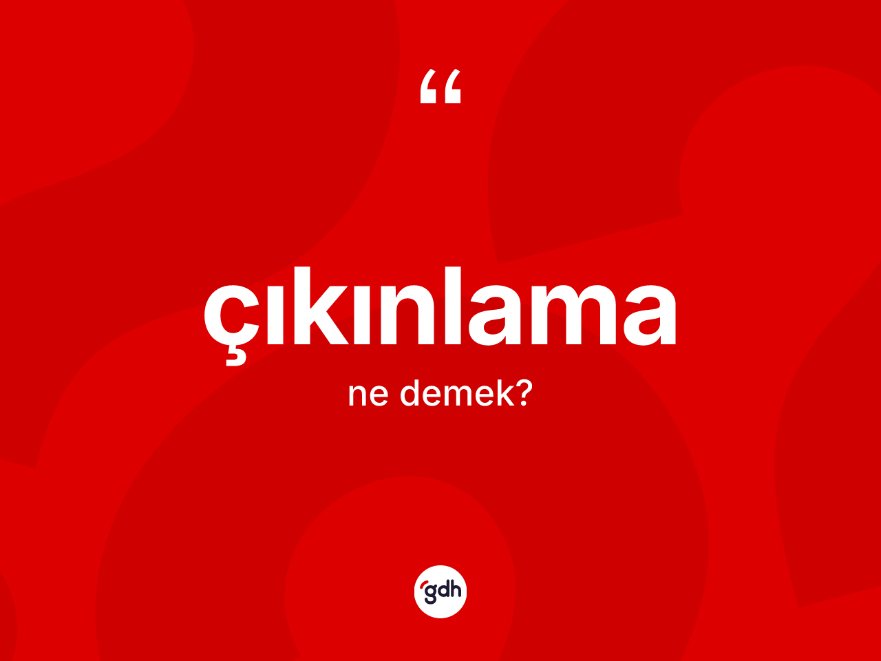 Çıkınlama kelimesinin sözlükteki tanımı nedir? Çıkınlamanın kısaca tanımı nedir?