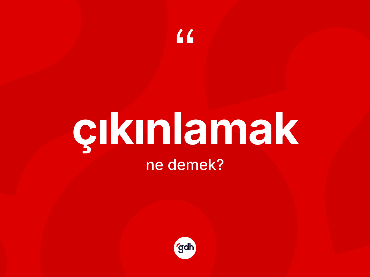Çıkınlamak kelimesi nedir? Çıkınlamağın kısaca tanımı nedir?