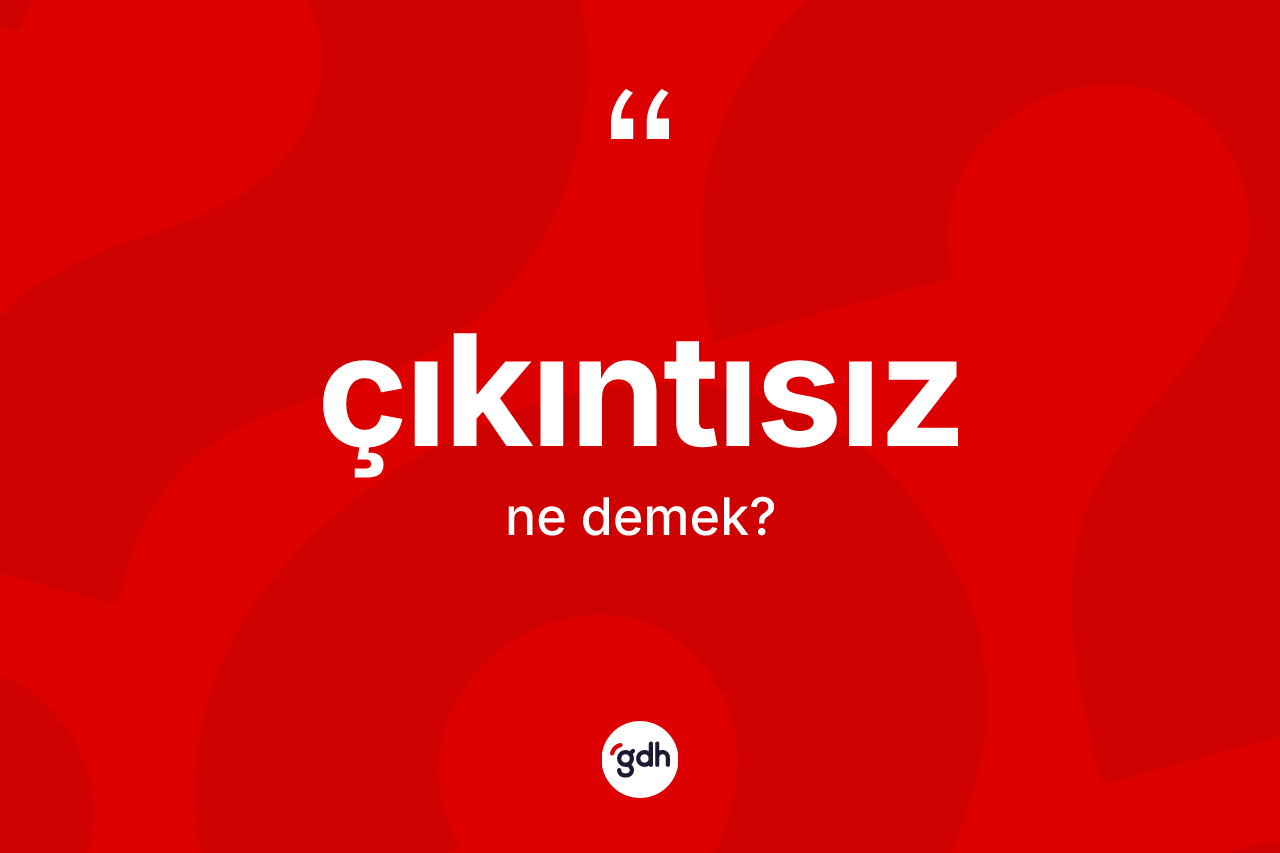 Çıkıntısız kelimesinin tanımı nedir? Çıkıntısız kelimesinin TDK anlamı nedir?