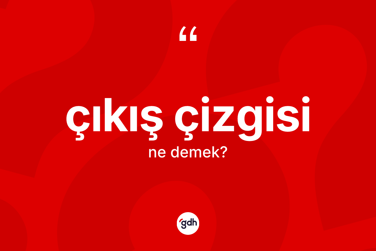 Çıkış çizgisi kelimesinin sözlükteki tanımı nedir?