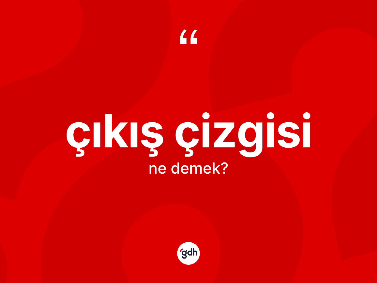 Çıkış çizgisi kelimesinin sözlükteki tanımı nedir? Çıkış çizgisi kelimesinin TDK'ya göre açıklaması nedir?