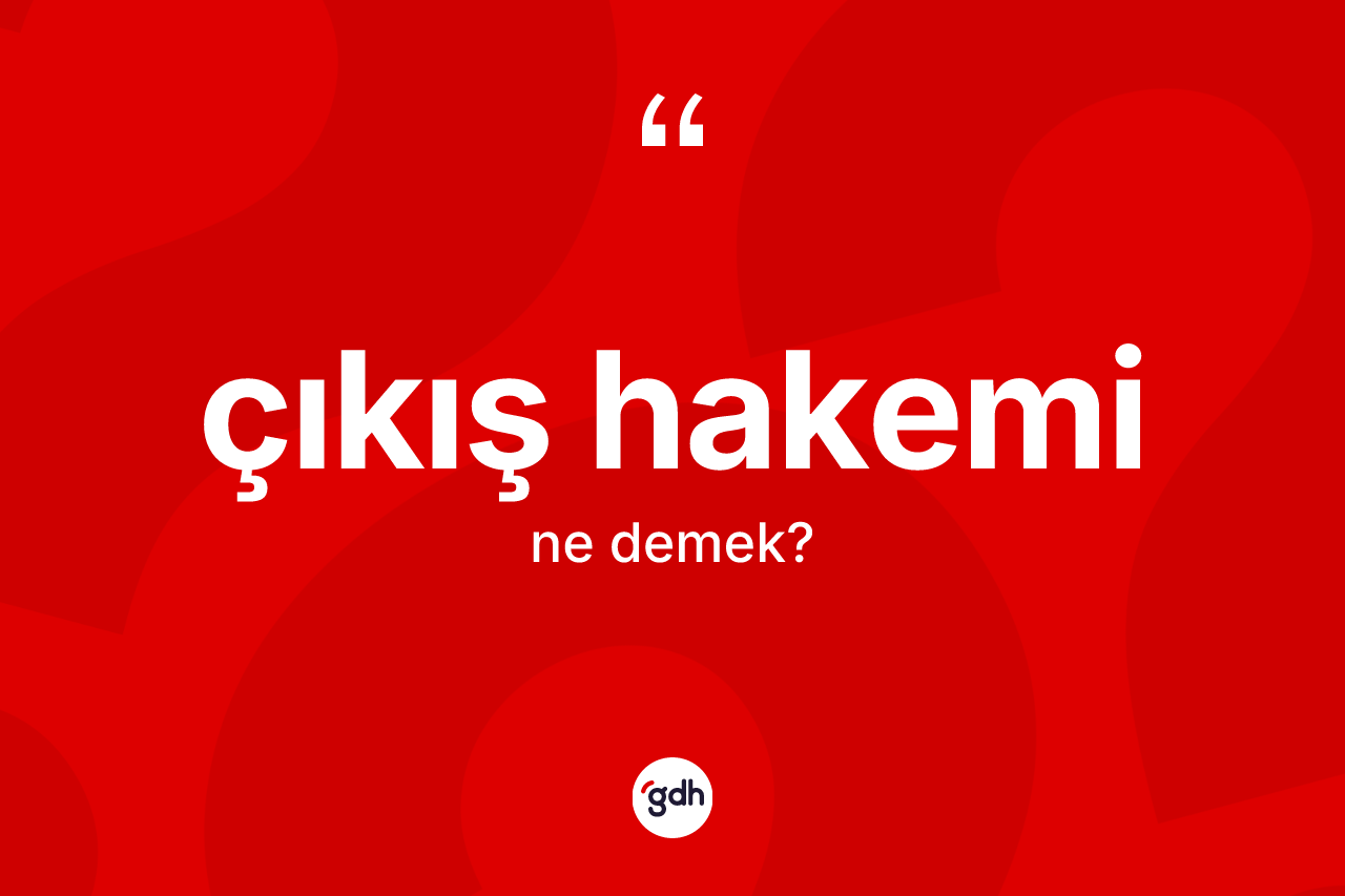 Çıkış hakemi nedir? Çıkış hakeminin kısaca tanımı nedir?