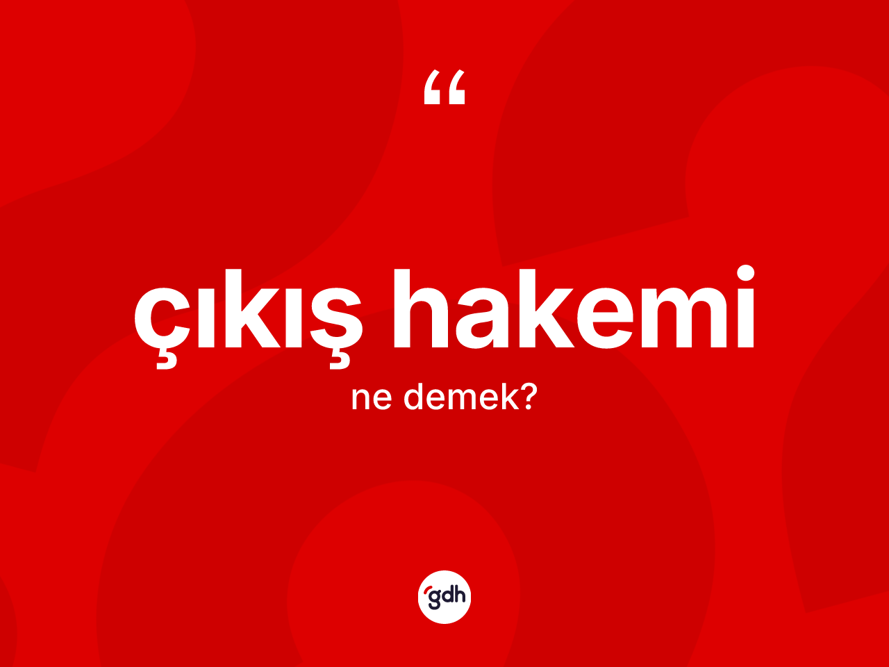 Çıkış hakemi nedir? Çıkış hakeminin kısaca tanımı nedir?
