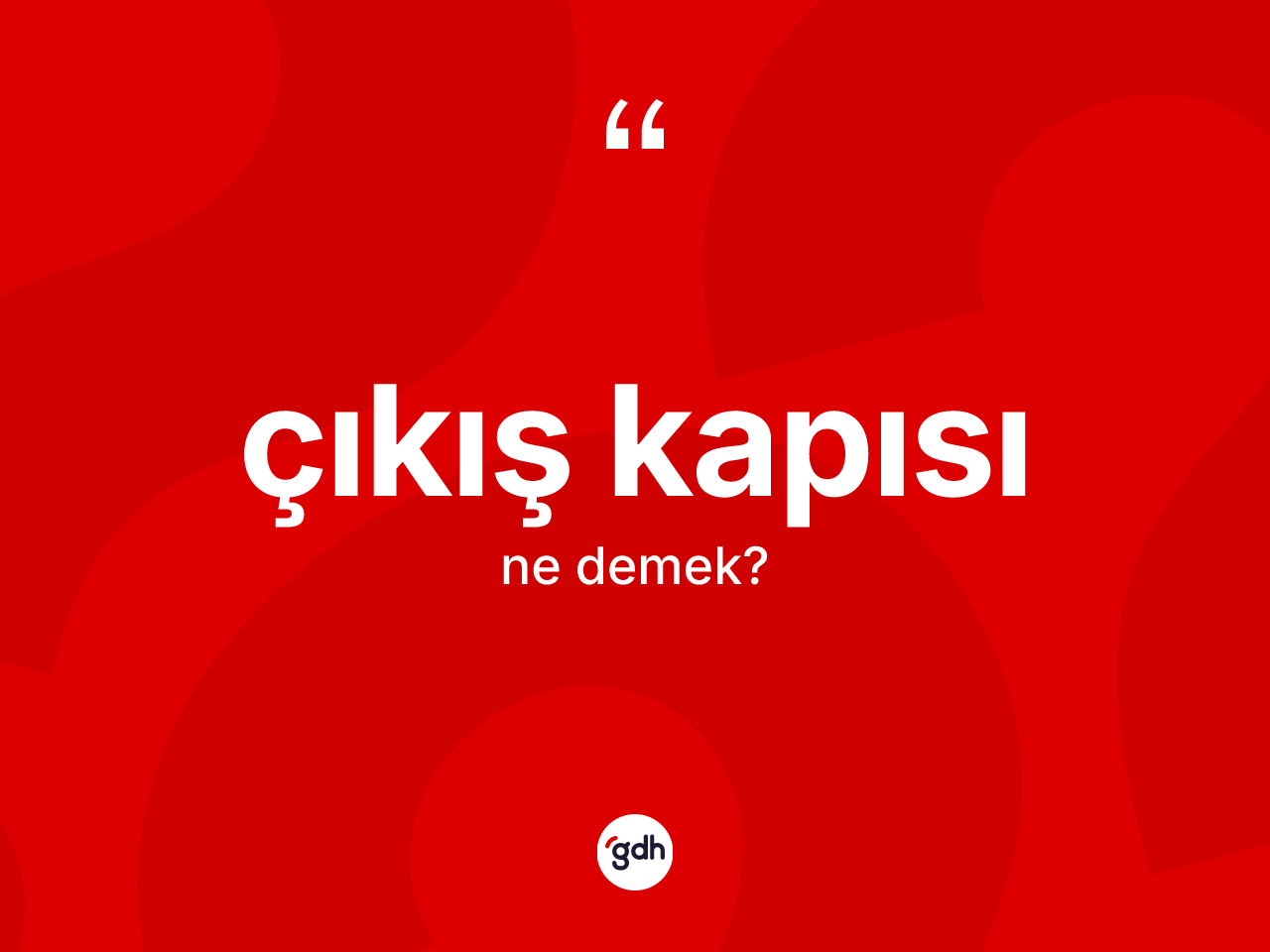 Çıkış kapısı kelimesi ne demek? Çıkış kapısı kelimesinin TDK anlamı nedir?