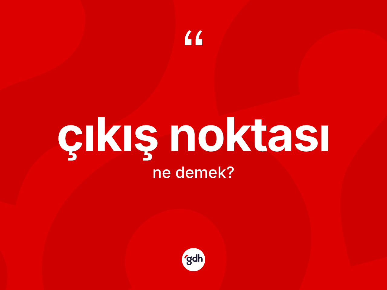 Çıkış noktası kelimesi nedir? Çıkış noktası kelimesinin TDK'ya göre açıklaması nedir?