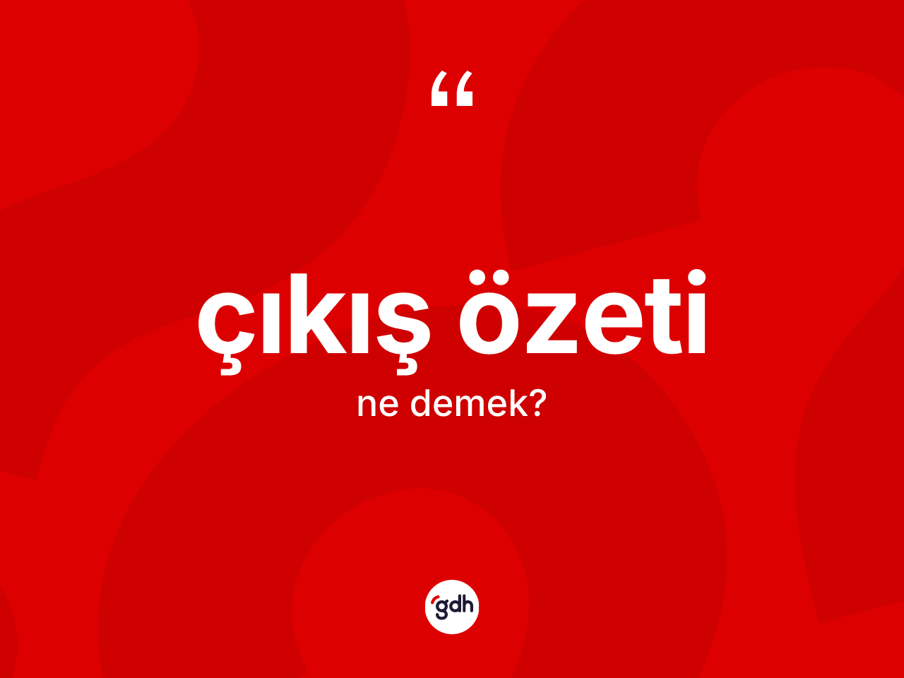 Çıkış özeti kelimesinin sözlükteki tanımı nedir? Çıkış özeti kelimesinin özellikleri nelerdir?