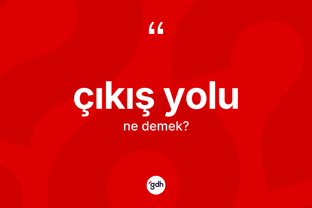 Çıkış yolu ne demek? Çıkış yolunun kısaca tanımı nedir?