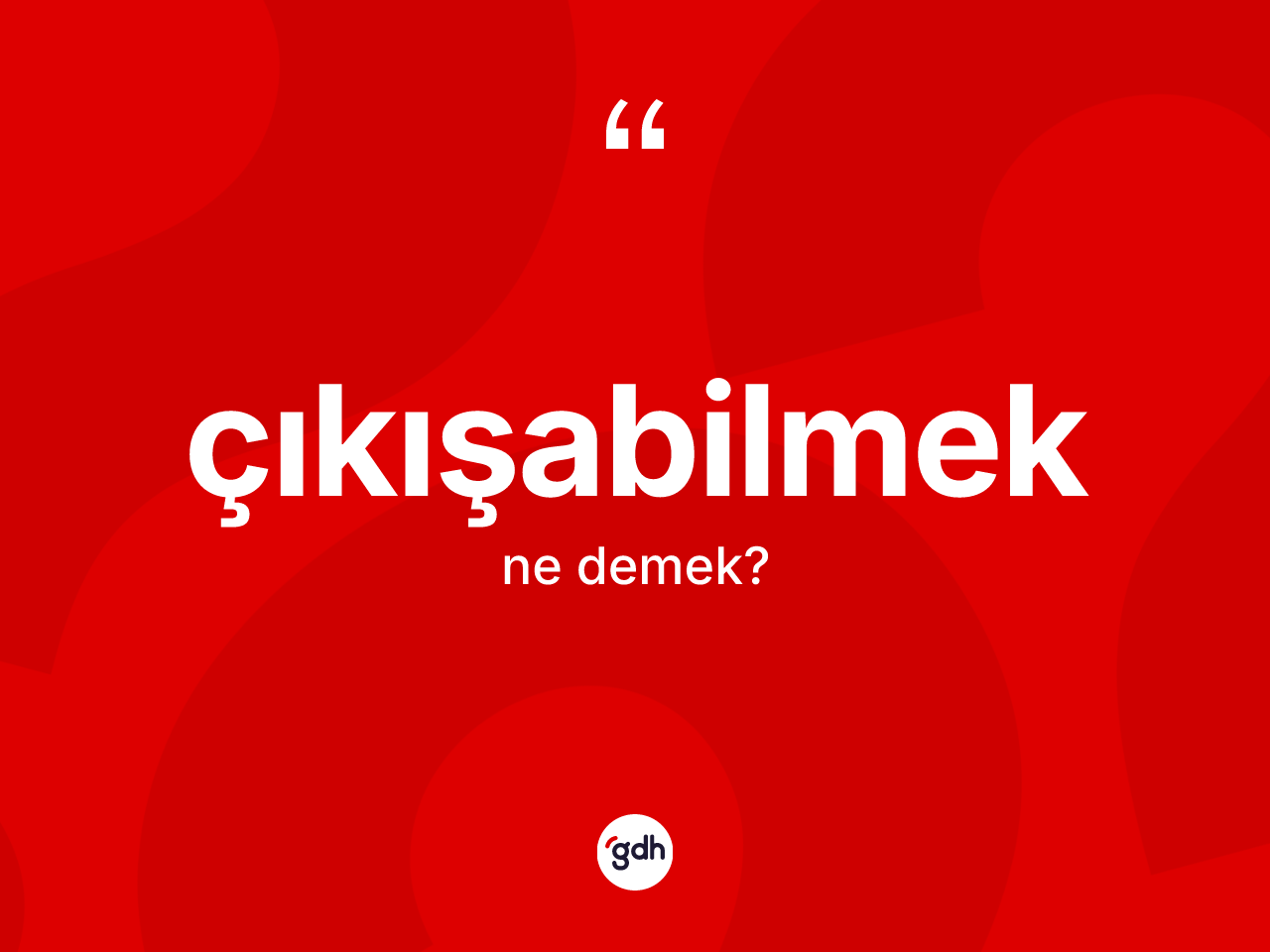 Çıkışabilmek nedir? Çıkışabilmeğin sözlükteki anlamı nedir?