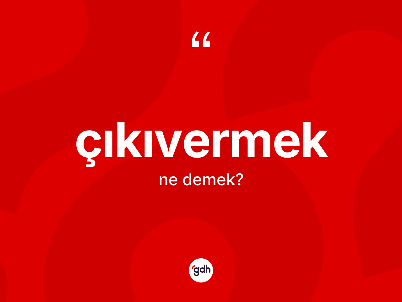 Çıkıvermek kelimesi nedir? Çıkıvermek kelimesinin özellikleri nelerdir?