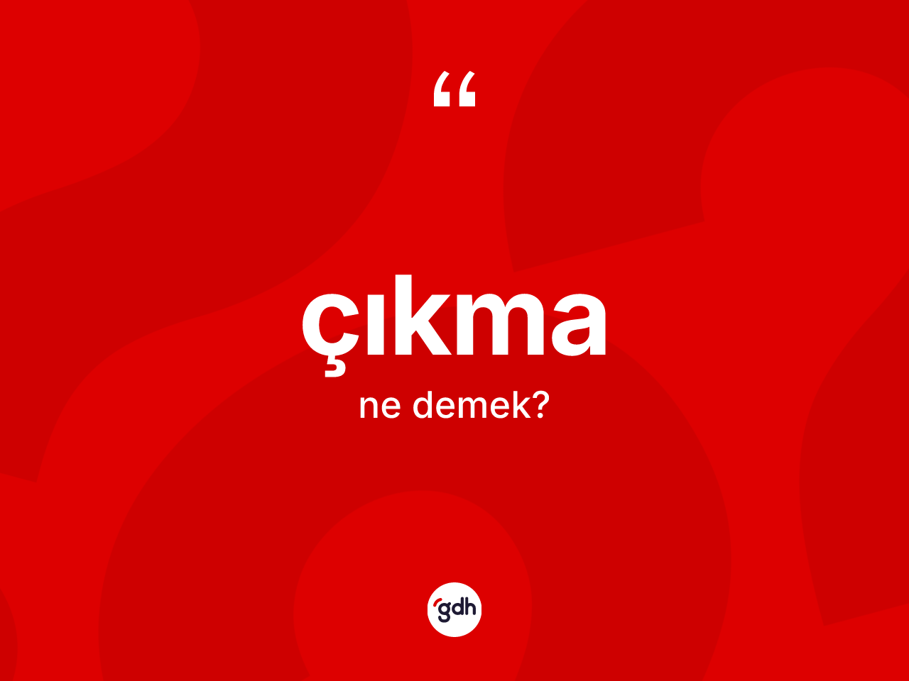 Çıkma kelimesi nedir? Çıkmanın TDK'ya göre anlamı nedir?