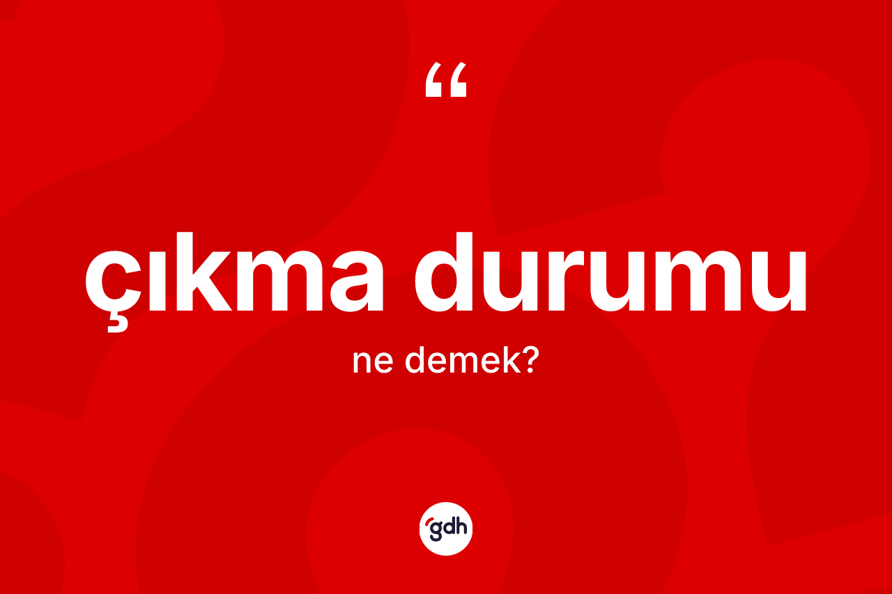 Çıkma durumu kelimesi ne demek?
