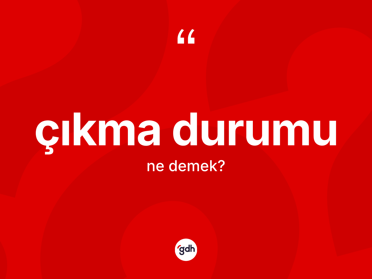 Çıkma durumu kelimesi ne demek? Çıkma durumunun halk arasındaki kullanımı nasıldır?