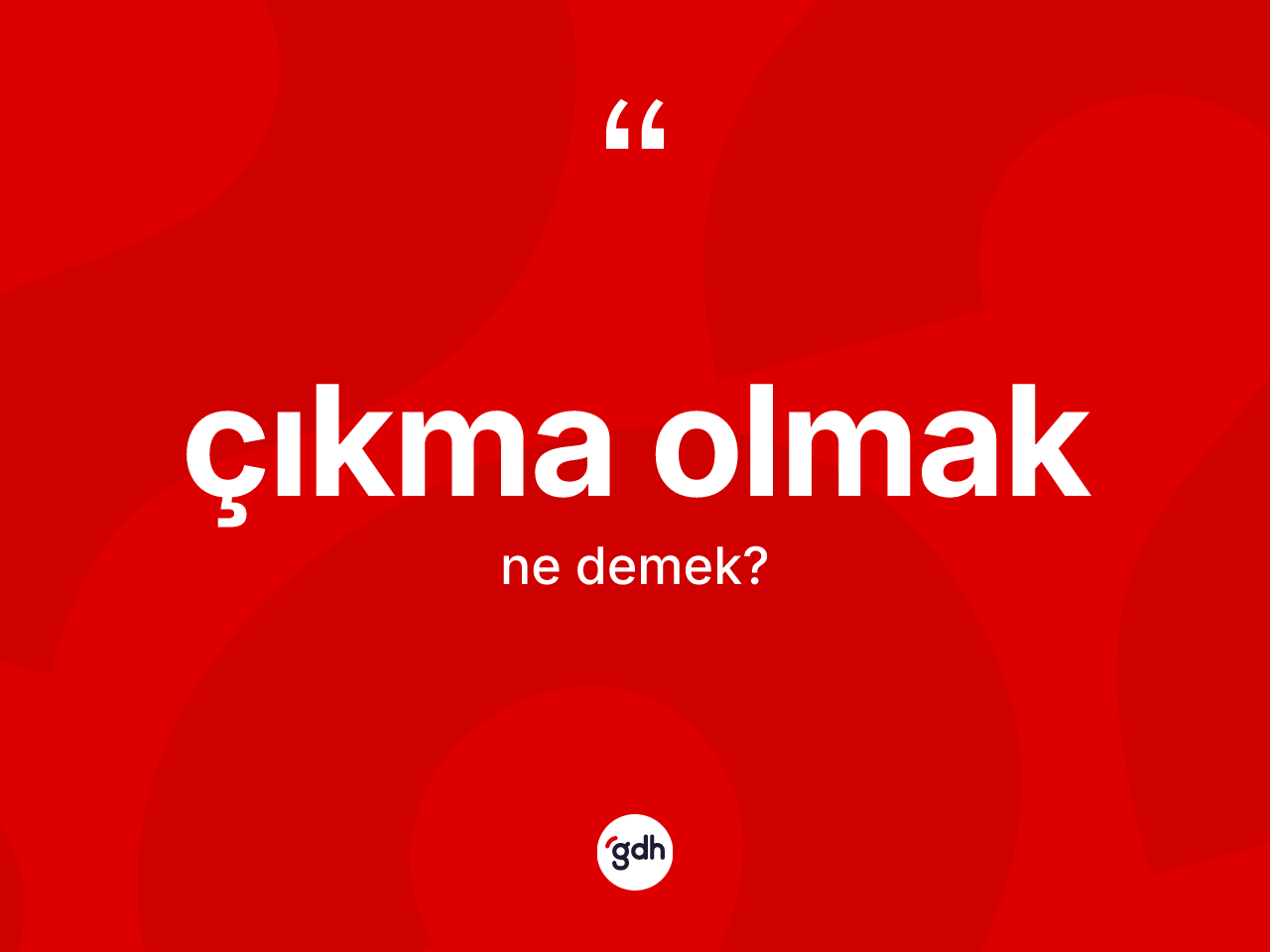 Çıkma olmak ifadesinin tanımı nedir? Çıkma olmak ifadesi nerede kullanılır?