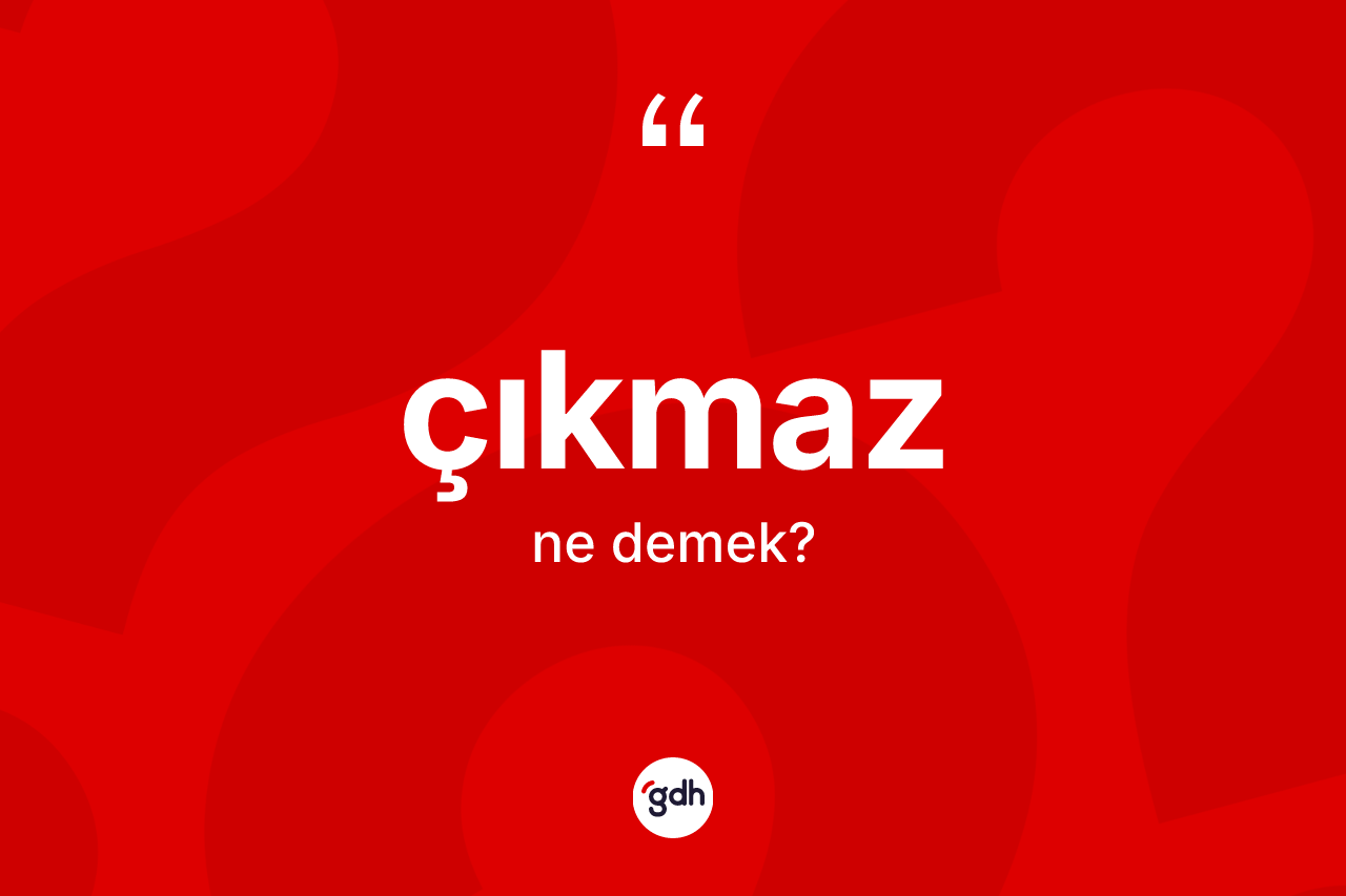 Çıkmaz nedir? Çıkmaz kelimesinin kaç farklı anlamı var?