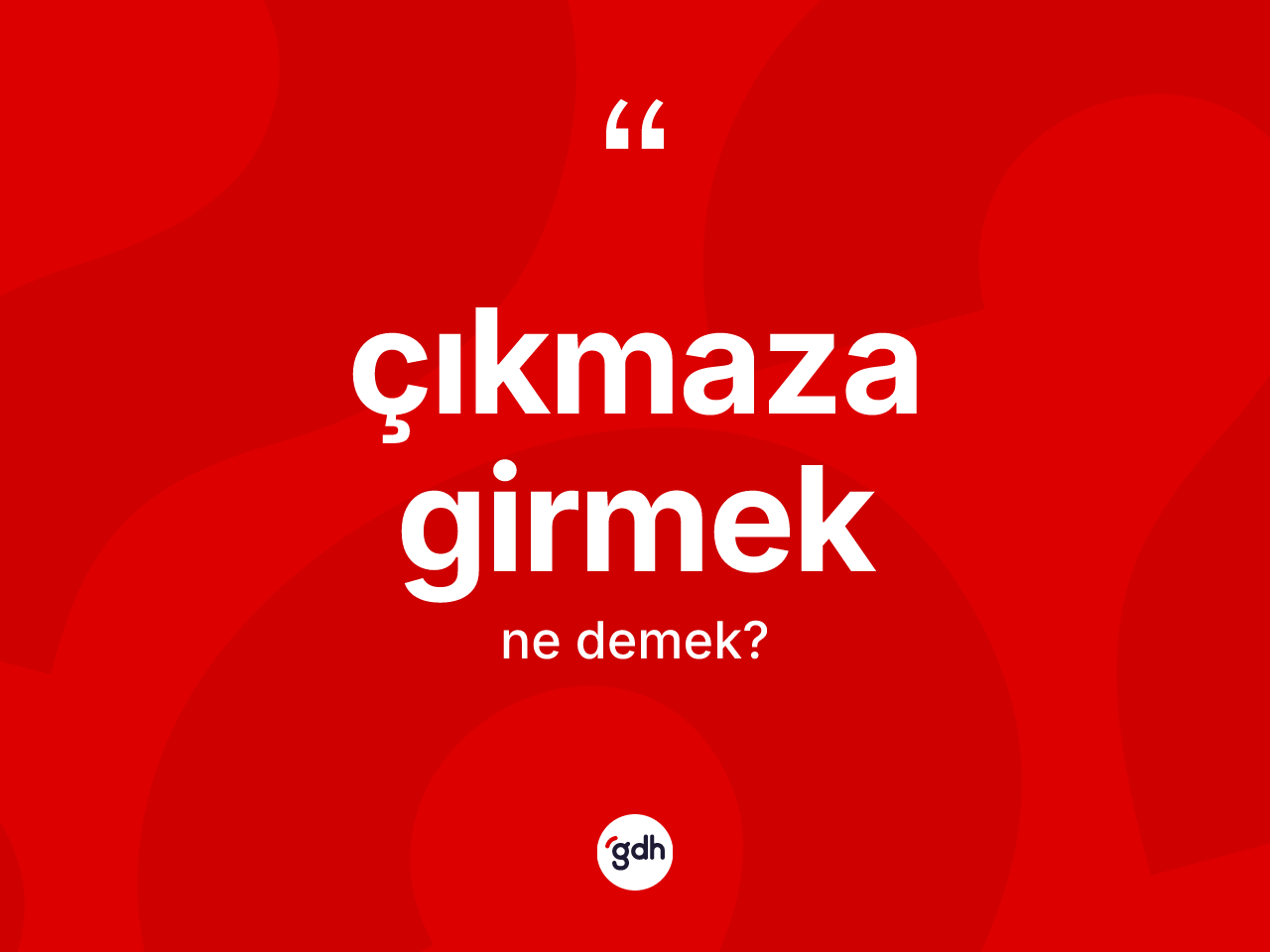 Çıkmaza girmek ifadesinin tanımı nedir? Çıkmaza girmek sözünün TDK tanımı nedir?