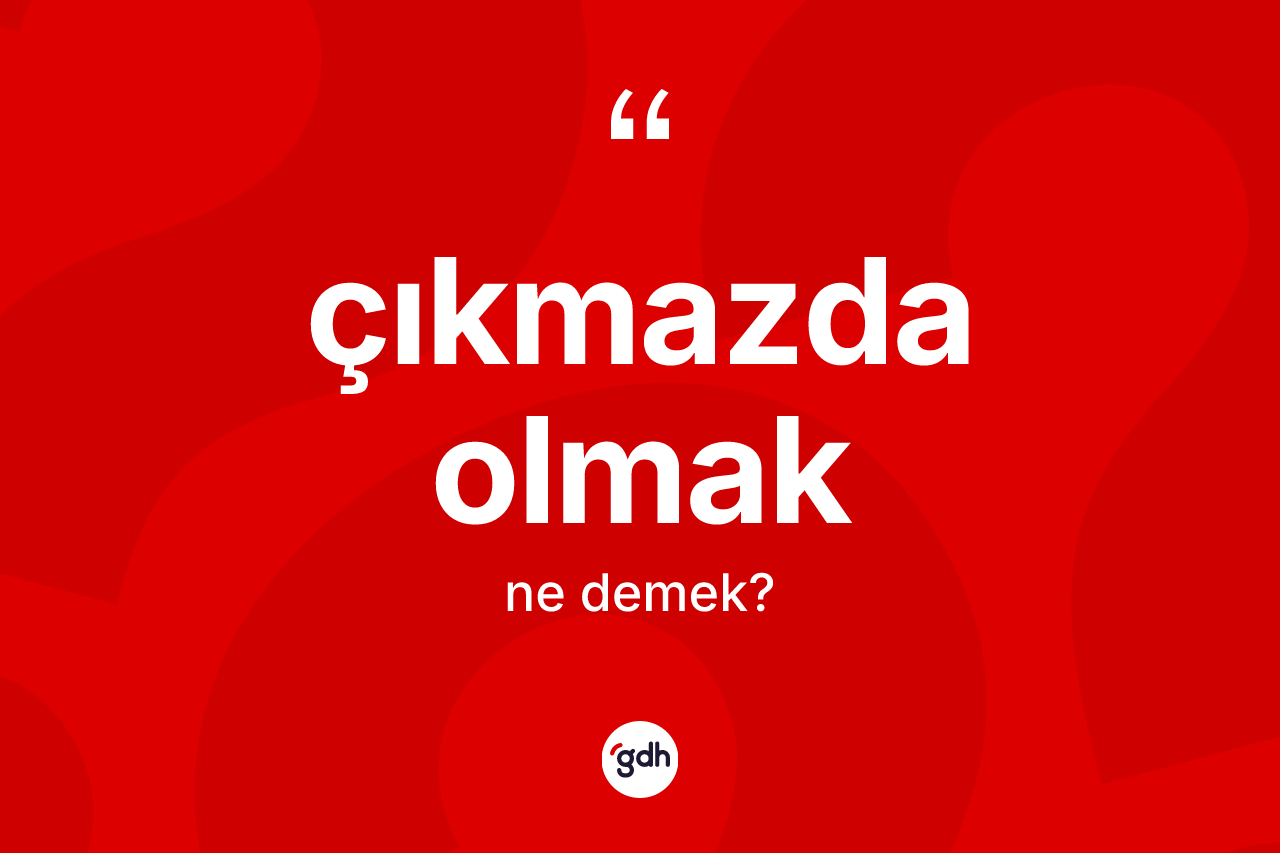 Çıkmazda olmak ifadesinin sözlükteki anlamı nedir? Çıkmazda olmak ifadesinin TDK'ya göre açıklaması nedir?