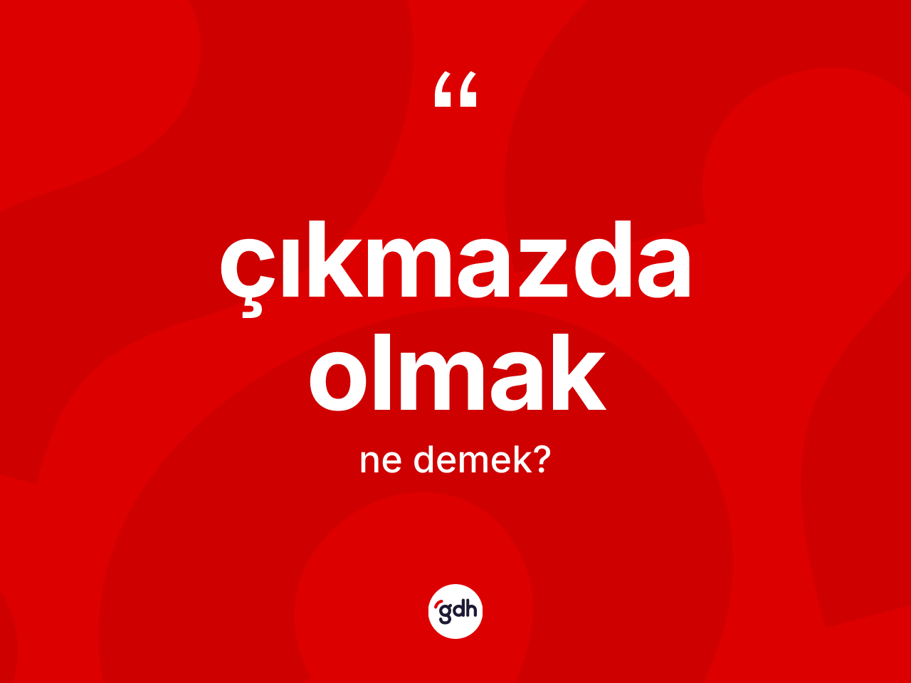 Çıkmazda olmak ifadesinin sözlükteki anlamı nedir? Çıkmazda olmak ifadesinin TDK'ya göre açıklaması nedir?