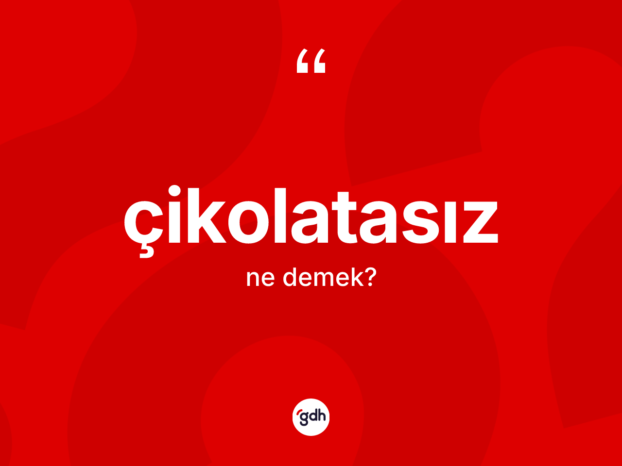 Çikolatasız kelimesinin anlamı nedir? Çikolatasızın halk arasındaki kullanımı nasıldır?