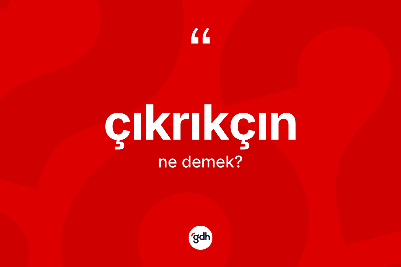 Çıkrıkçın kelimesinin tanımı nedir? Çıkrıkçın kelimesinin özellikleri nelerdir?