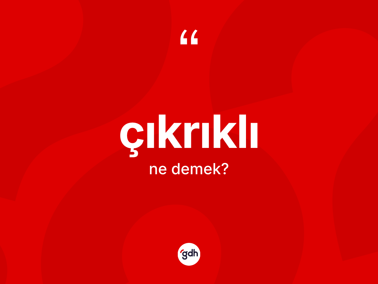 Çıkrıklı kelimesi nedir? Çıkrıklının sözlükteki anlamı nedir?