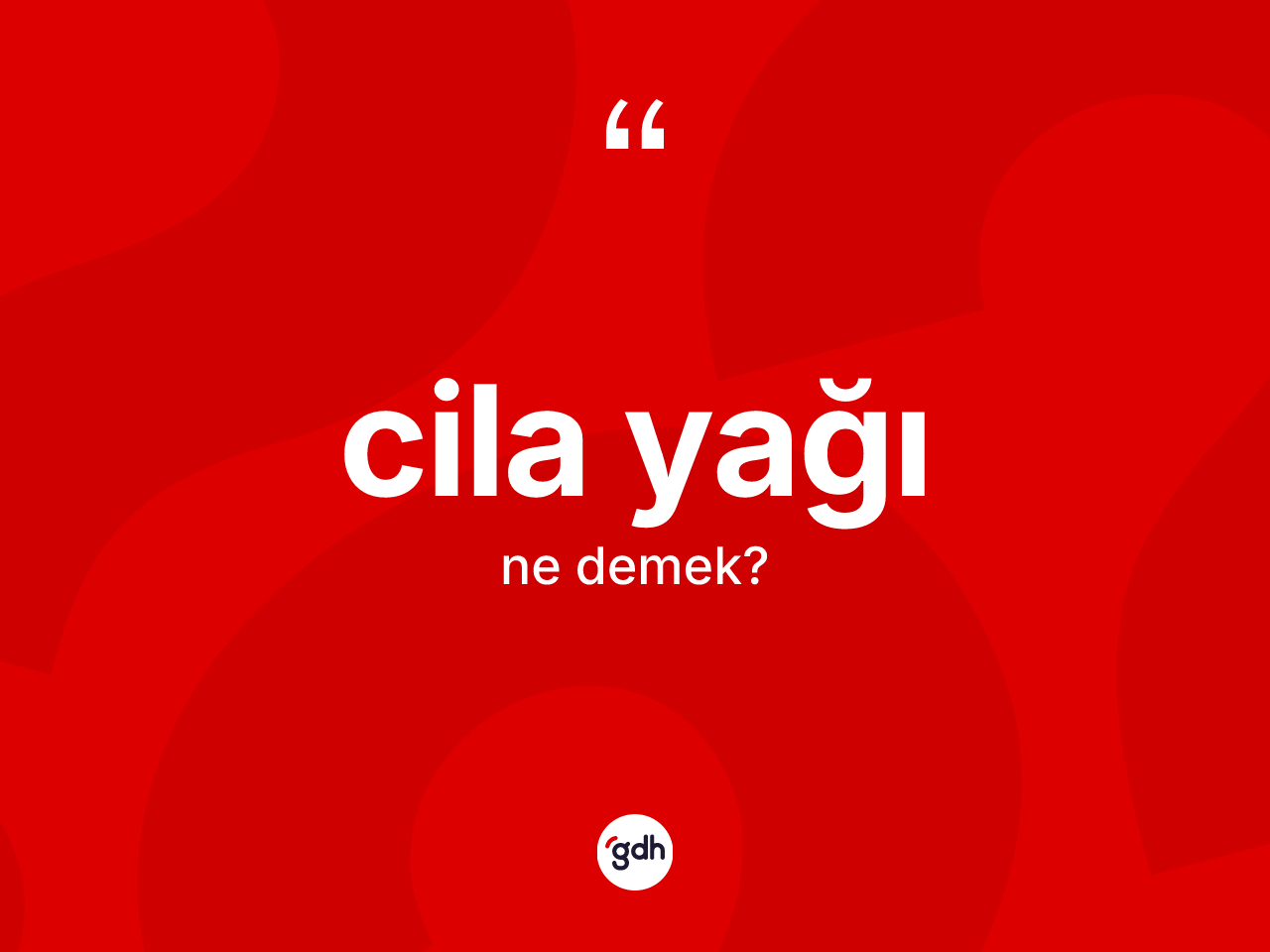 Cila yağı kelimesinin tanımı nedir? Cila yağının TDK'ya göre anlamı nedir?