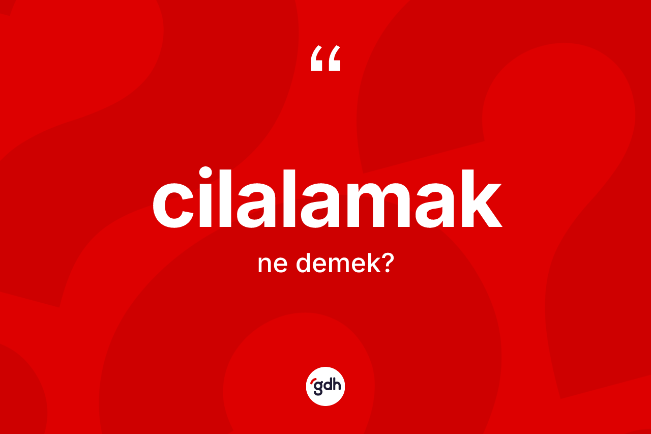 Cilalamak kelimesinin tanımı nedir?