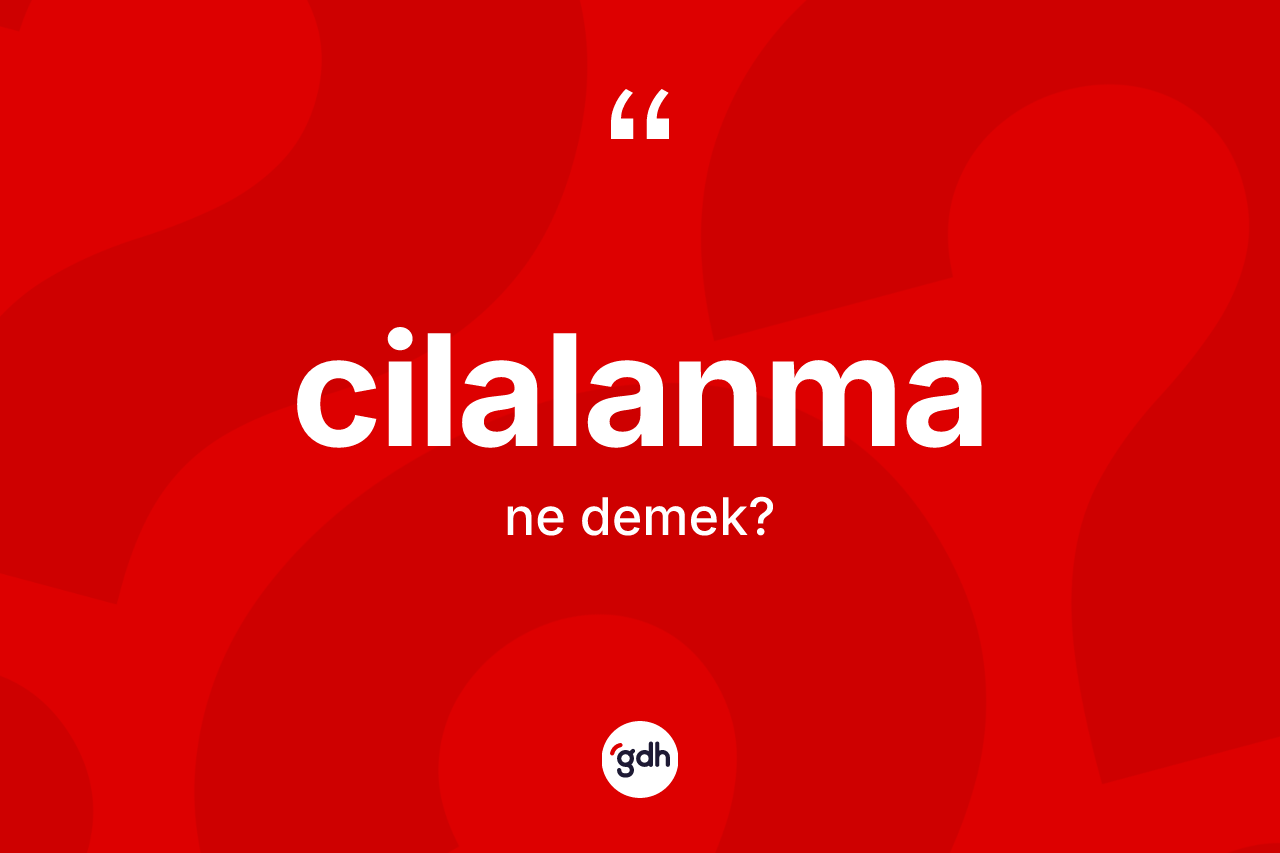 Cilalanma kelimesinin sözlükteki tanımı nedir?