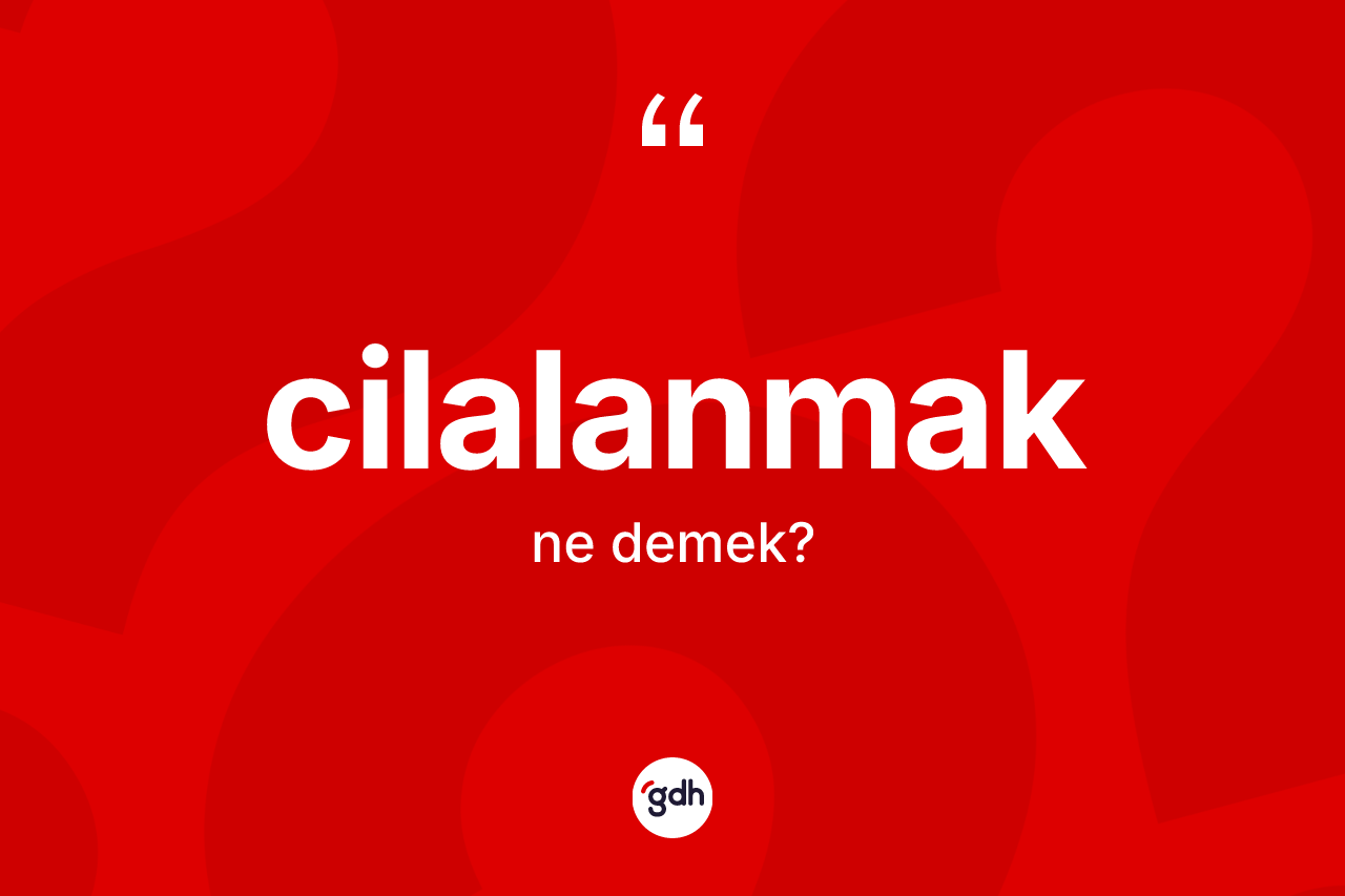 Cilalanmak kelimesinin sözlükteki tanımı nedir? Cilalanmağın sözlükteki anlamı nedir?