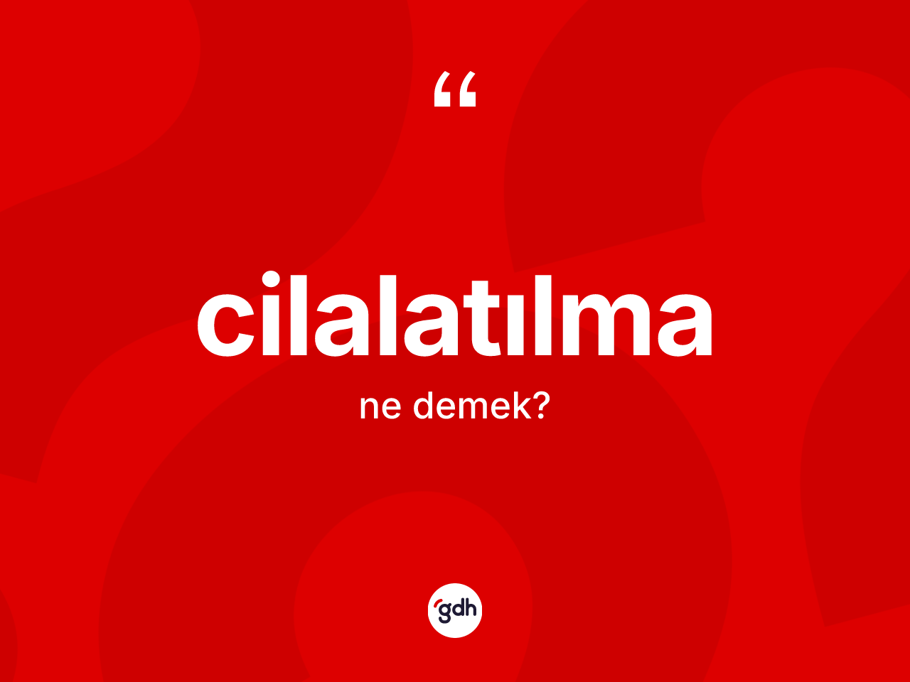 Cilalatılma kelimesinin sözlükteki tanımı nedir? Cilalatılmanın TDK'ya göre anlamı nedir?