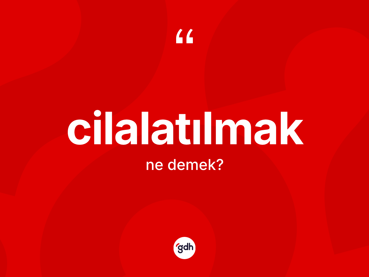 Cilalatılmak kelimesinin sözlükteki tanımı nedir? Cilalatılmağın halk arasındaki kullanımı nasıldır?