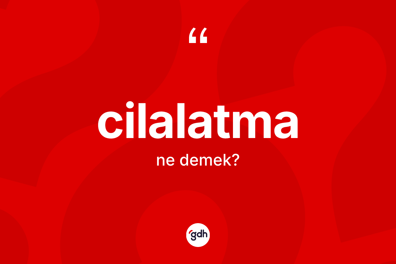Cilalatma kelimesi ne anlama gelir? Cilalatmanın TDK'ya göre anlamı nedir?