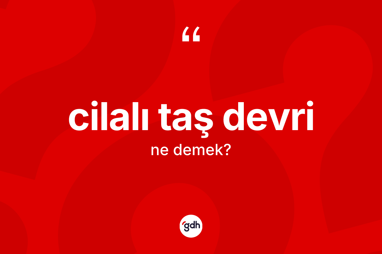 Cilalı Taş Devri kelimesinin tanımı nedir?