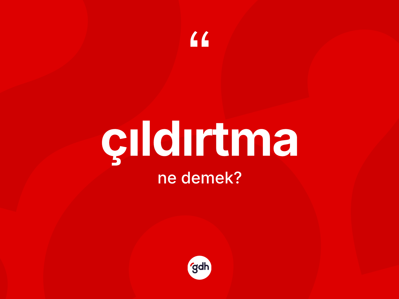 Çıldırtma kelimesinin tanımı nedir? Çıldırtma kelimesinin TDK'ya göre açıklaması nedir?