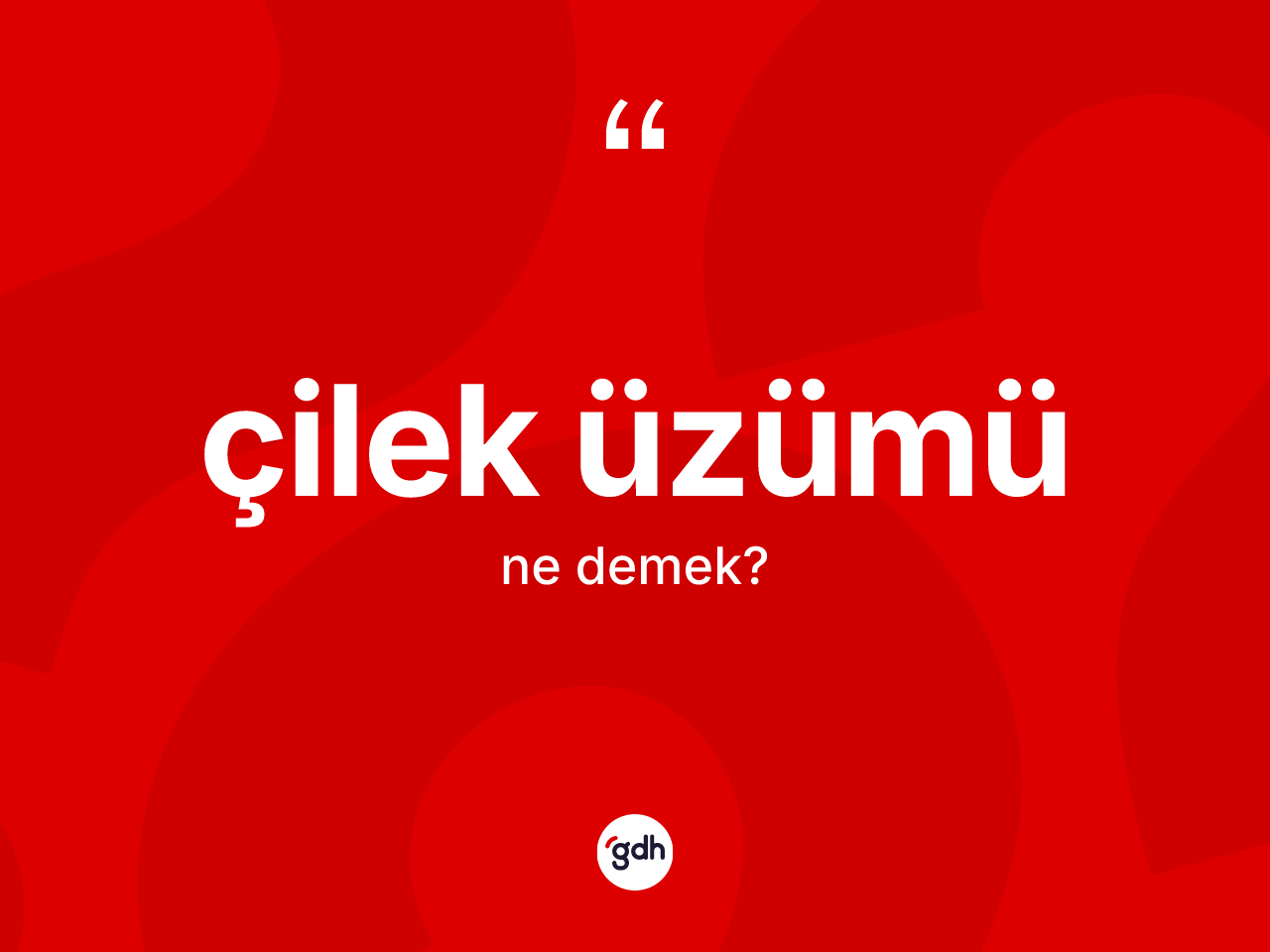 Çilek üzümü kelimesinin sözlükteki tanımı nedir? Çilek üzümünün halk arasındaki kullanımı nasıldır?