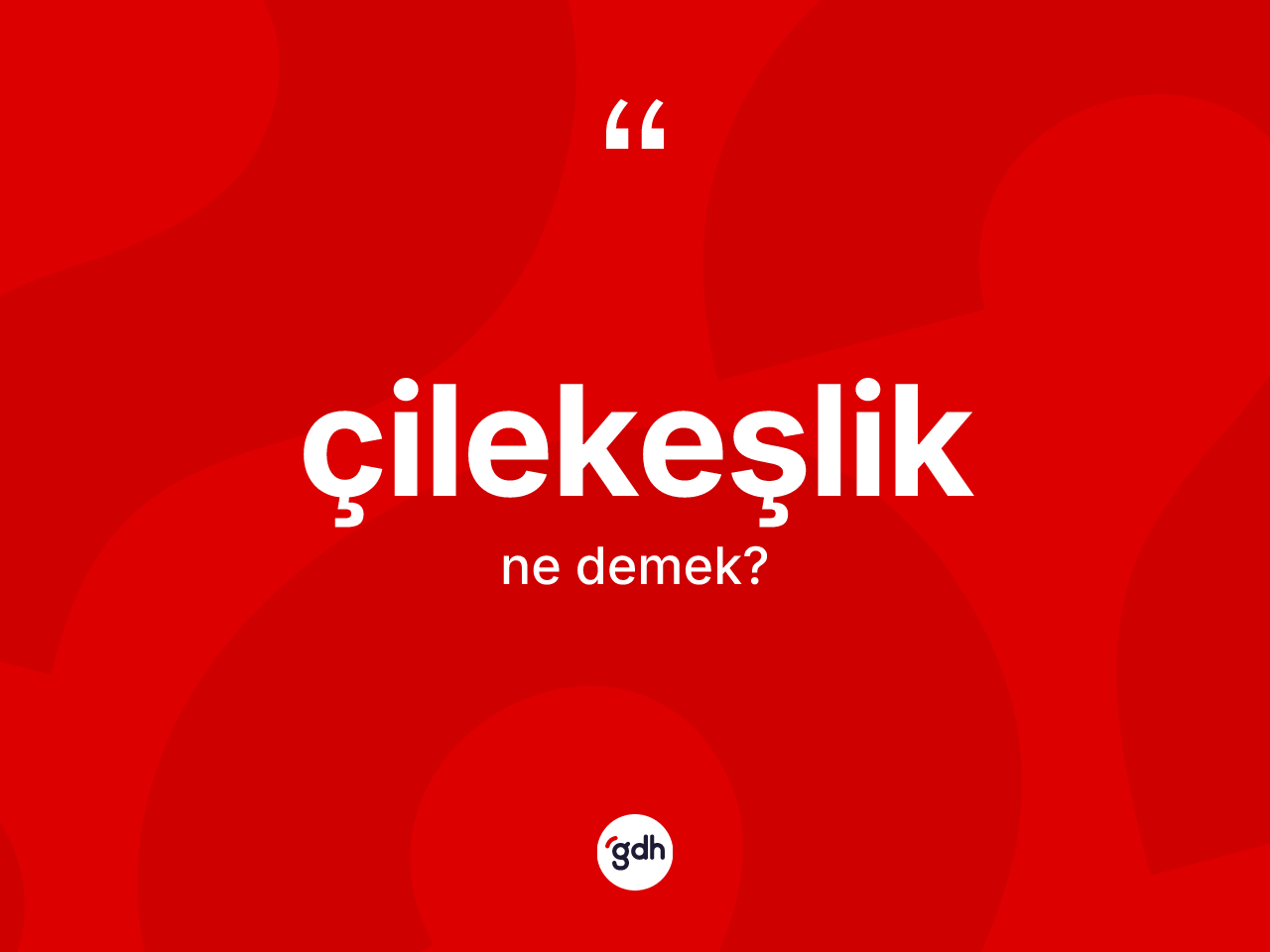 Çilekeşlik kelimesinin anlamı nedir? Çilekeşlik kelimesinin özellikleri nelerdir?