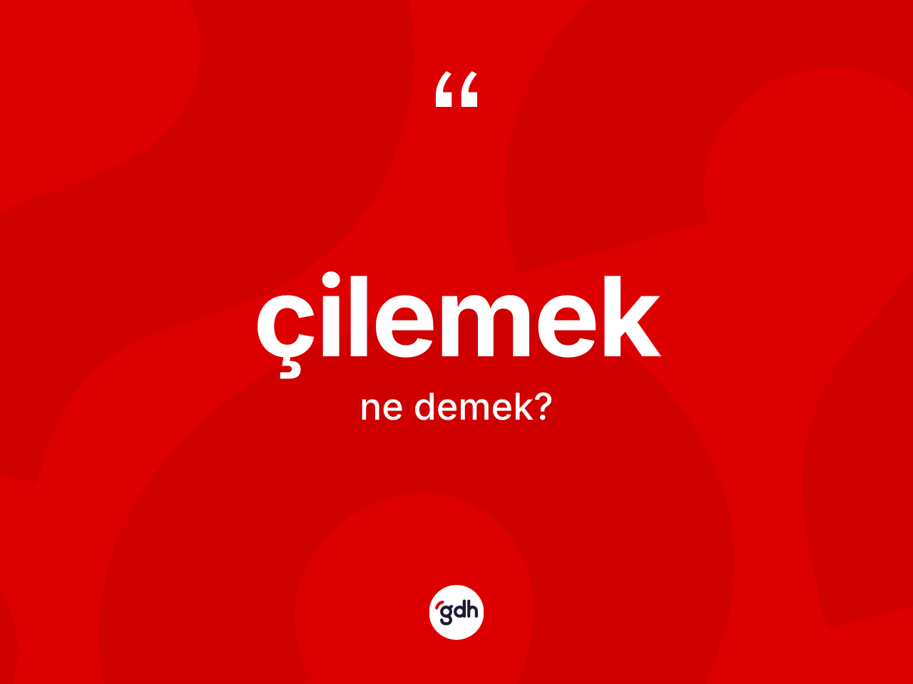 Çilemek kelimesinin anlamı nedir? Çilemeğin TDK'ya göre anlamı nedir?