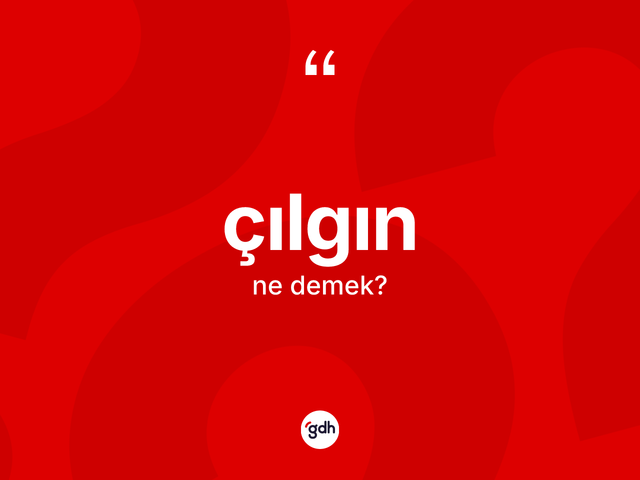 Çılgın kelimesi ne anlama gelir? Çılgın kelimesinin özellikleri nelerdir?