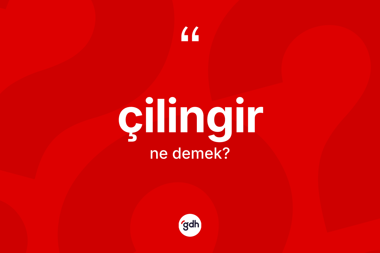 Çilingir kelimesinin sözlükteki tanımı nedir?