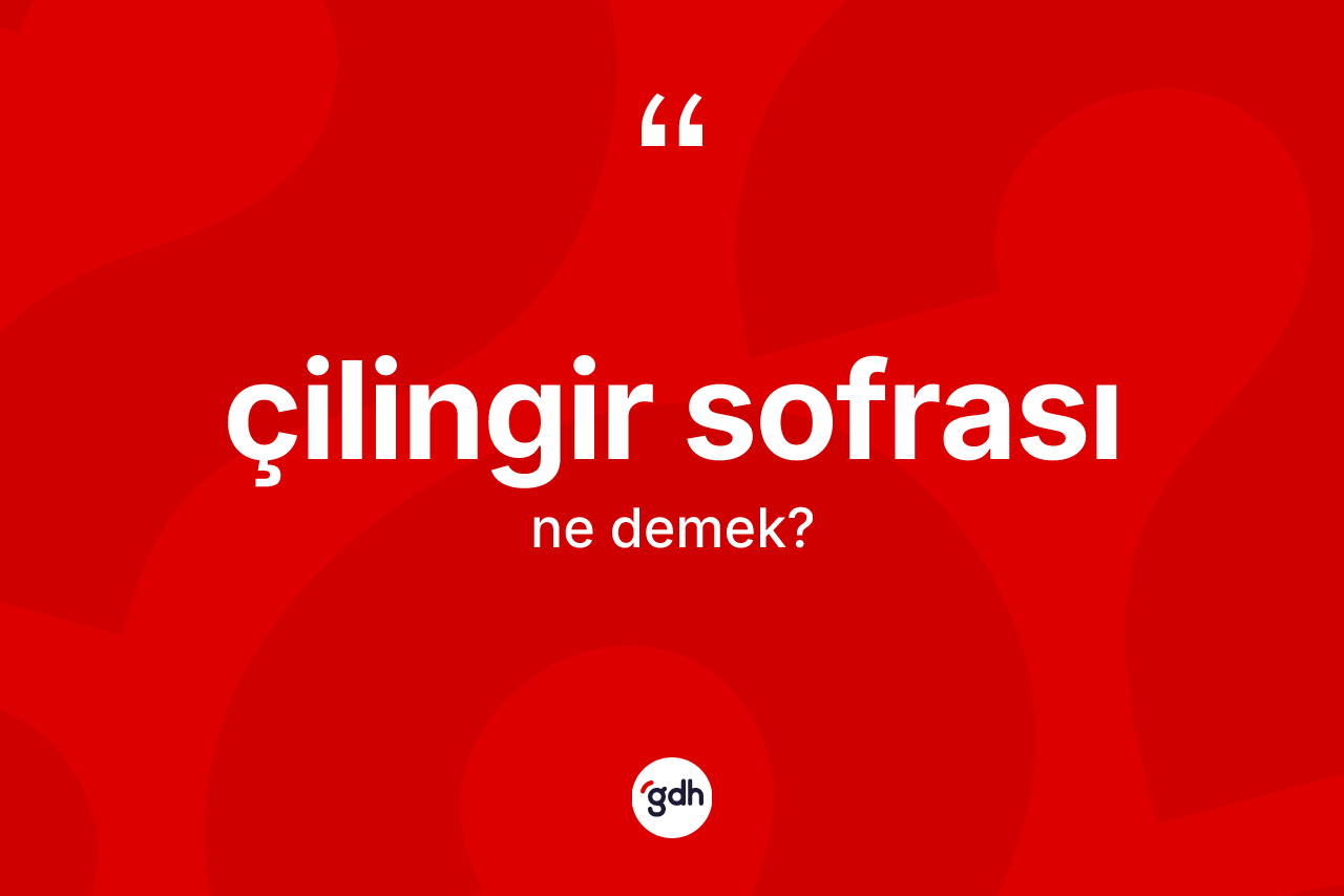 Çilingir sofrası ne demek? Çilingir sofrasının kısaca tanımı nedir?