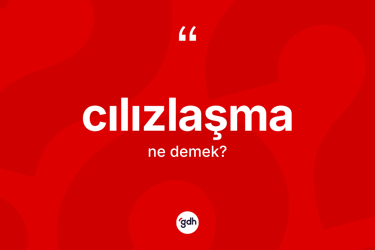 Cılızlaşma kelimesi ne anlama gelir?