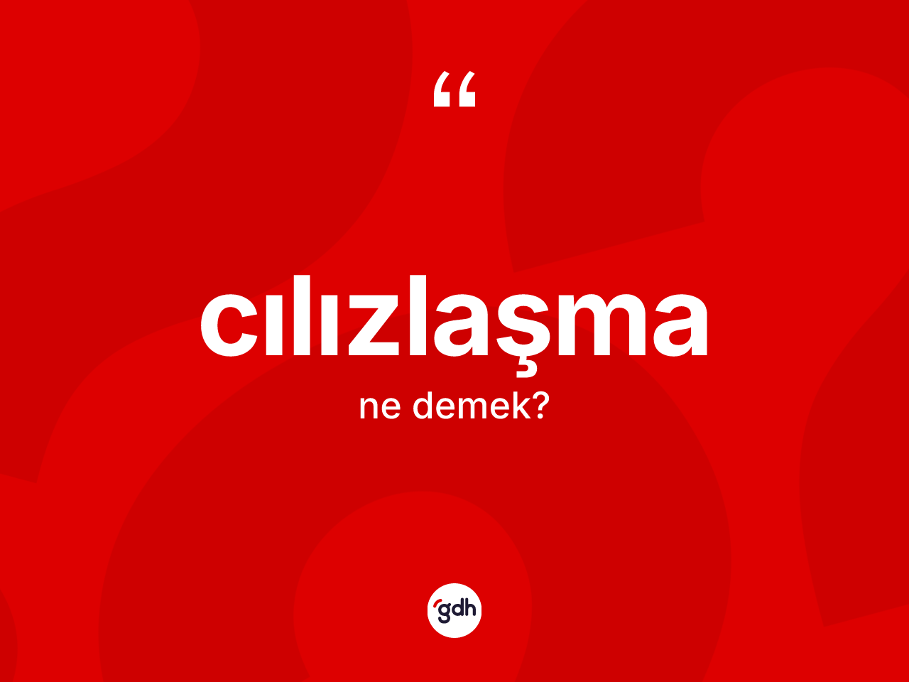 Cılızlaşma kelimesi ne anlama gelir? Cılızlaşmanın sözlükteki anlamı nedir?