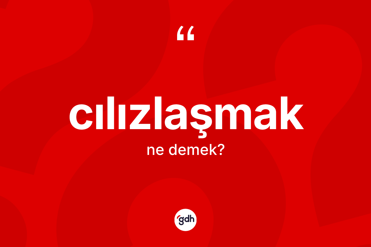 Cılızlaşmak ne anlama gelir?