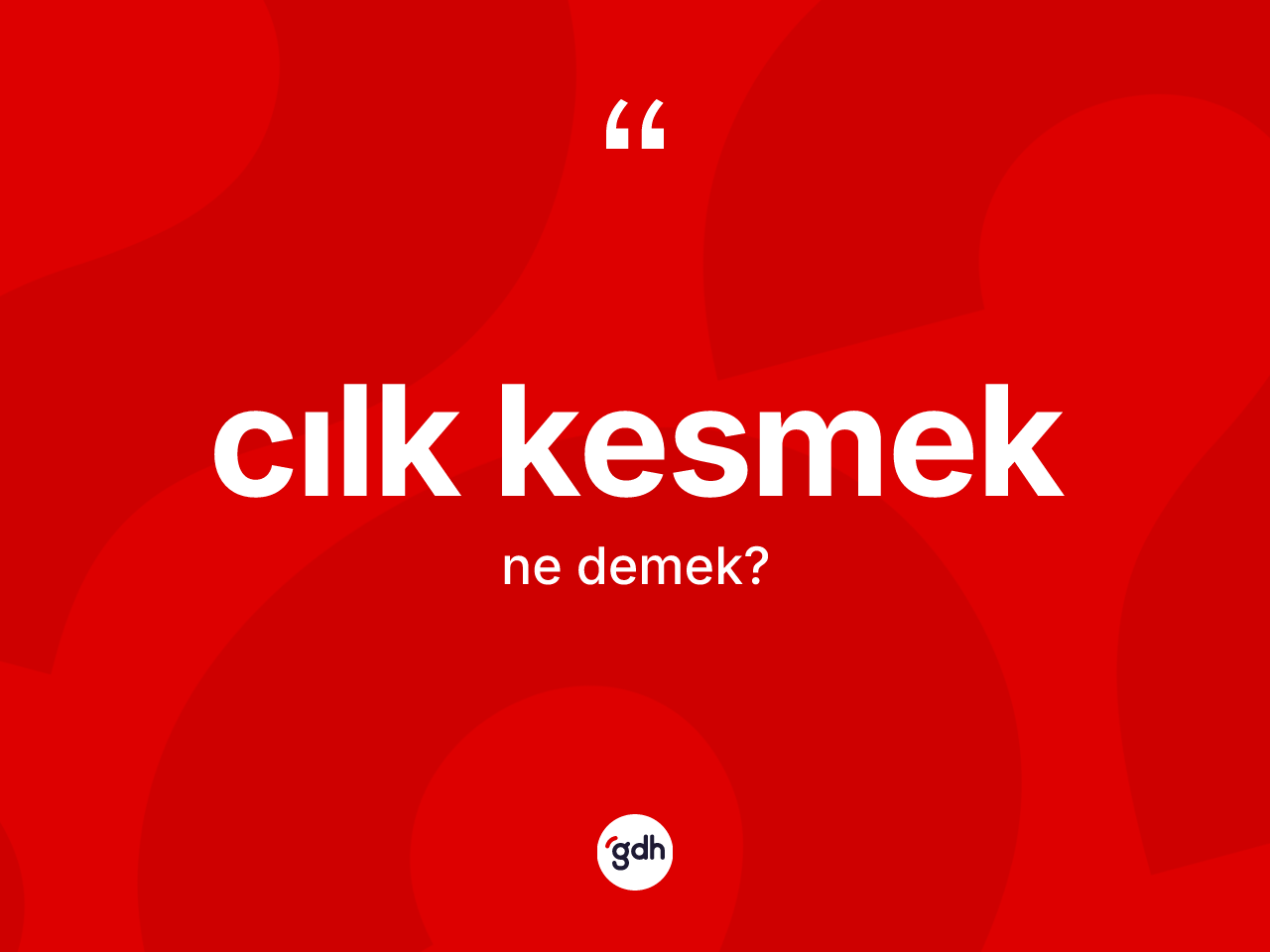 Cılk kesmek ifadesinin kısaca tanımı nedir? Cılk kesmek ifadesi nerede kullanılır?