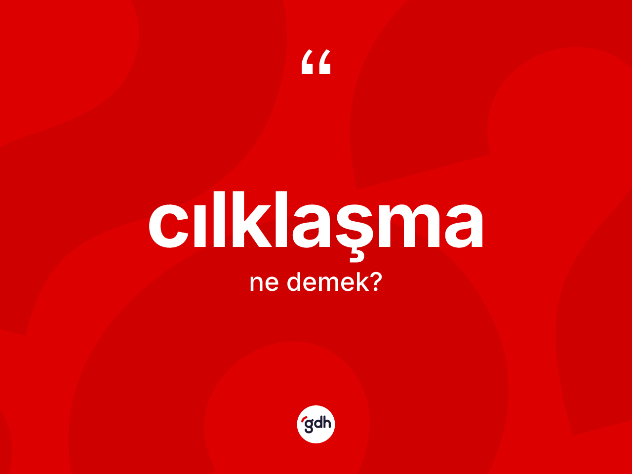 Cılklaşma ne demek? Cılklaşmanın halk arasındaki kullanımı nasıldır?